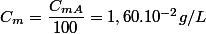 C_{m}=\dfrac{C_{mA}}{100}=1,60.10^{-2}g/L